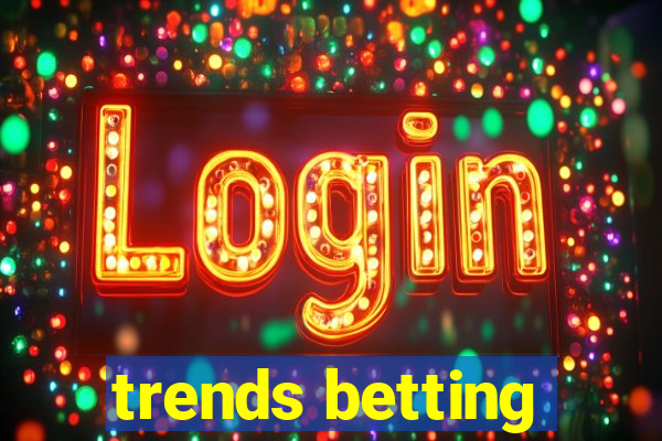 trends betting